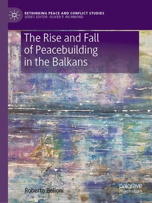 cover image of The Rise and Fall of Peacebuilding in the Balkans